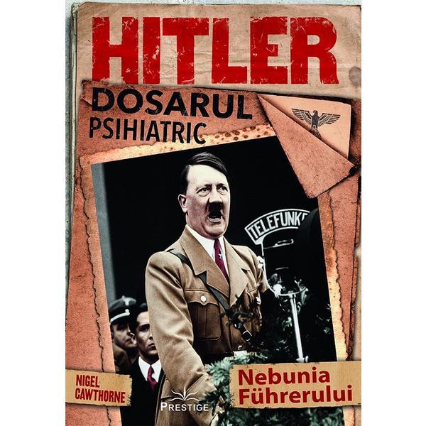 Prestige Hitler. Dosarul psihiatric Nigel…
