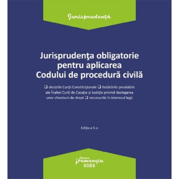 Jurisprudenta obligatorie pentru aplicarea codului de procedura civila act.3.01.2022, editura hamangiu