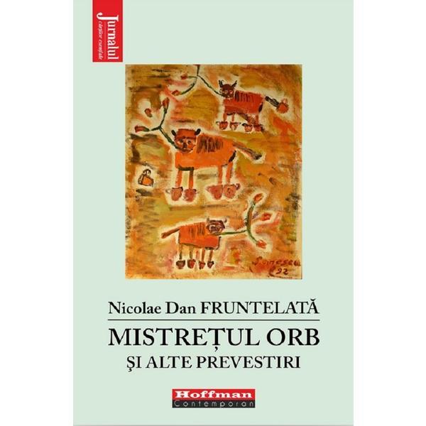Mistretul orb si alte prevestiri - Nicolae Dan Fruntelata, editura Hoffman