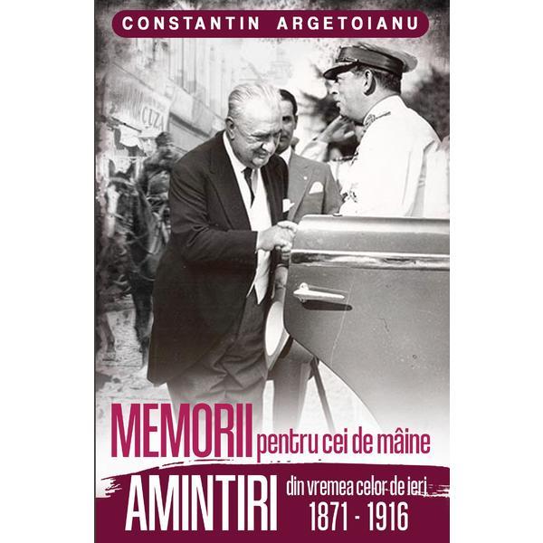 Memorii pentru cei de maine, Amintiri din vremea celor de ieri autor Constantin Argetoianu editura Publisol
