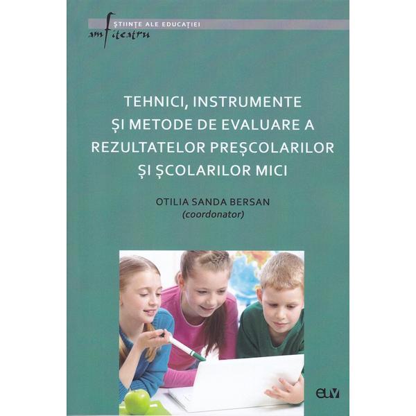 Tehnici, Instrumente si metode de evaluare a rezultatelor prescolarilor si scolarilor mici - Otilia Sanda Bersan, editura Universitatea De Vest