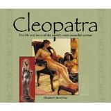 Cleopatra: The Lives and Loves of the Worlds Most Powerful Woman - Elizabeth Benchley, editura Astrolog