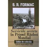 Serviciile secrete in Primul Razboi Mondial - S.R. Formac, editura Paul Editions