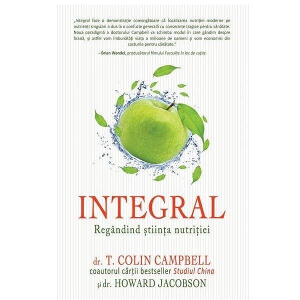 Integral: regandind stiinta nutritiei - colin campbell, editura adevar divin