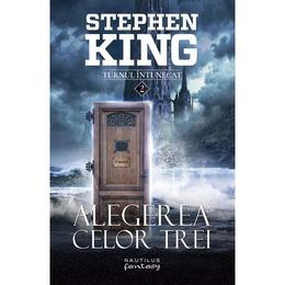 Alegerea celor trei. seria turnul intunecat - stephen king, editura nemira