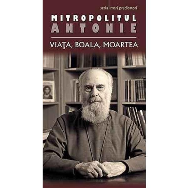 Mitropolitul Antonie de Suroj. Viata, boala, moartea, editura Sophia