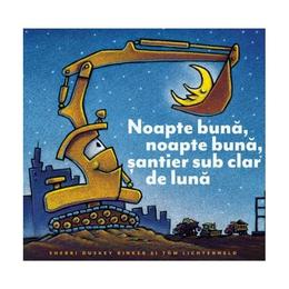 Noapte buna, noapte buna, santier sub clar de luna - sherri duskey rinker, editura grupul editorial art