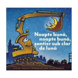 Noapte buna, noapte buna, santier sub clar de luna - Sherri Duskey Rinker, editura Grupul Editorial Art