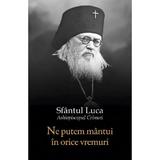 Ne putem mantui in orice vremuri - Sfantul Luca al Crimeei, editura Sophia