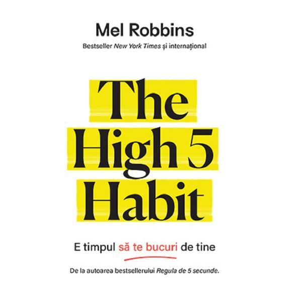 The high 5 habit. e timpul sa te bucuri de tine - mel robbins