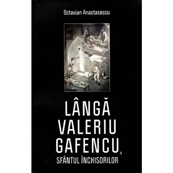 Productive dark conversation Langa Valeriu Gafencu, Sfantul inchisorilor - Octavian Anastasescu, editura  Areopag - Esteto.ro