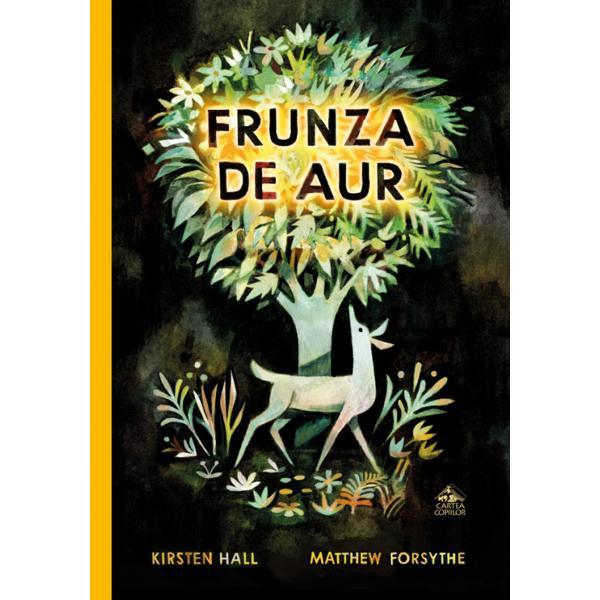 Frunza de aur - Kirsten Hall, Matthew Forsythe, editura Cartea Copiilor