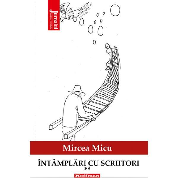 Intamplari cu scriitori vol.2 - mircea micu, editura hoffman