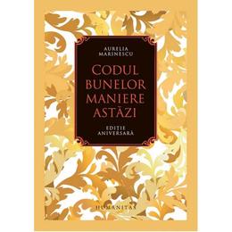 Codul bunelor maniere astazi (ed. de lux) - aurelia marinescu, editura humanitas