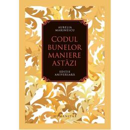 Codul bunelor maniere astazi (Ed. de lux) - Aurelia Marinescu, editura Humanitas