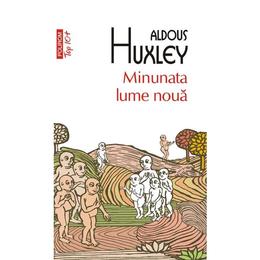Minunata lume noua - aldous huxley, editura polirom