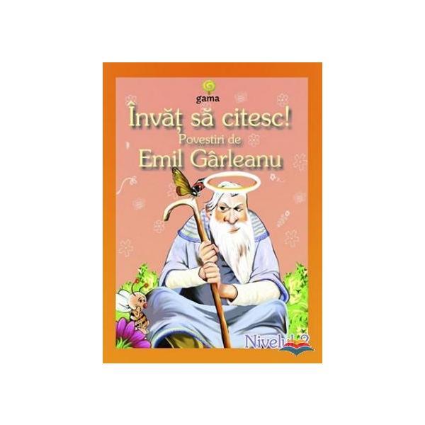 Invat sa citesc! Povestiri de Emil Garleanu, editura Gama