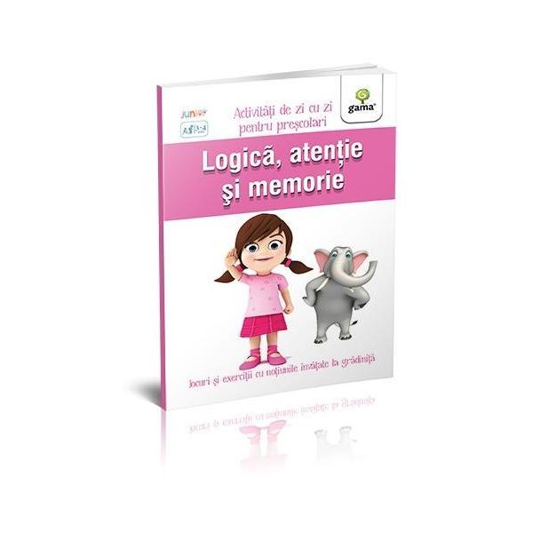 Logica, atentie si memorie 3-4 ani - Activitati de zi cu zi pentru prescolari, editura Gama