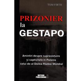 Prizonier La Gestapo - Tom Firth, editura Meteor Press