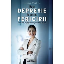 De la depresie la gustul fericirii - helene roubeix, editura meteor press