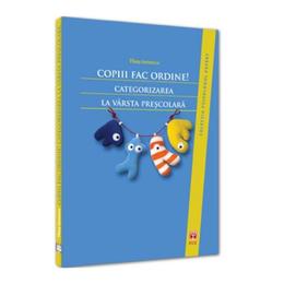 Copiii Fac Ordine! Categorizarea La Varsta Prescolara - Thea Ionescu, editura Asociatia De Stiinte Cognitive Din Romania