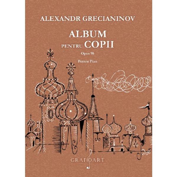 Album pentru copii pentru pian opus 98 - Alexandr Grecianinov, editura Grafoart