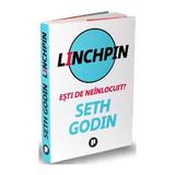 Linchpin. Esti de neinlocuit? - Seth Godin, editura Publica