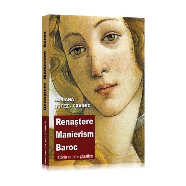 Renastere. manierism. baroc - istoria artelor plastice - adriana botez-crainic, editura didactica si pedagogica