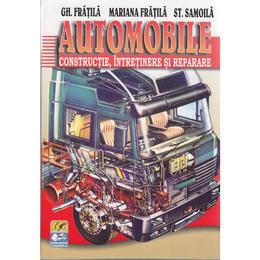 Automobile constructie, intretinere si reparare - Gh. Fratile, Mariana Fratila, St. Samoila, Editura Didactica Si Pedagogica