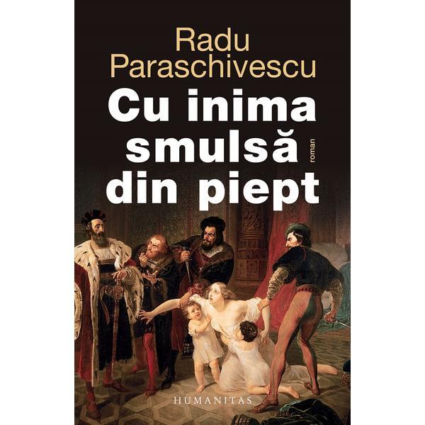 Cu inima smulsa din piept - radu paraschivescu, editura humanitas