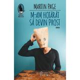 M-am hotarat sa devin prost - Martin Page, editura Humanitas