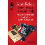 Infruntare la nivel inalt - Ismail Kadare, editura Humanitas