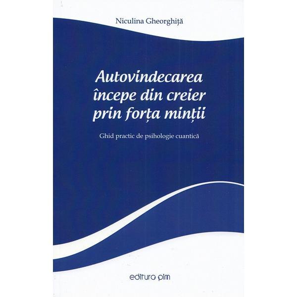 Autovindecarea incepe din creier prin forta mintii - niculina gheorghita, editura pim