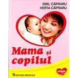 Mama si copilul - Emil Capraru , Herta Capraru, editura Medicala