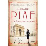 Madame Piaf si cantecul iubirii - Michelle Marly, editura Nemira