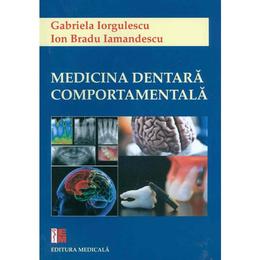 Medicina dentara comportamentala - Gabriela Iorgulescu, Ion Bradu Iamandescu, editura Medicala