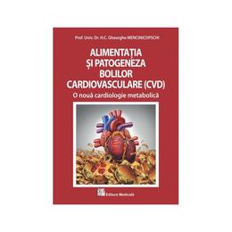 Alimentatia Si Patogeneza Bolilor Cardiovasculare - Gheorghe Mencinicopshi, editura Medicala