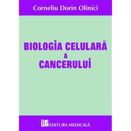 Biologia celulara a cancerului - Corneliu Dorin Olinici, editura Medicala
