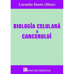 Biologia celulara a cancerului - corneliu dorin olinici, editura medicala