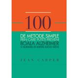 100 de metode simple prin care puteti preveni boala Alzheimer - Jean Carper, editura Curtea Veche