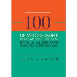 100 de metode simple prin care puteti preveni boala alzheimer - jean carper, editura curtea veche