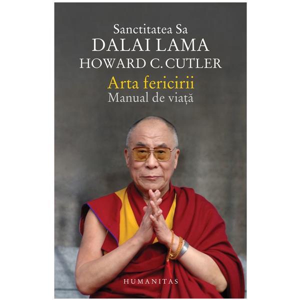 Arta Fericirii. Manual De Viata - Sanctitatea Sa Dalai Lama. Howard C. Cutler, editura Humanitas