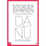 Da sau nu. Ghidul deciziilor eficiente ed 3 - Spencer Johnson, editura Curtea Veche