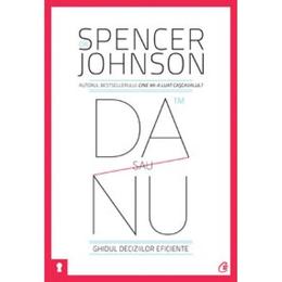 Da sau nu. ghidul deciziilor eficiente ed 3 - spencer johnson, editura curtea veche