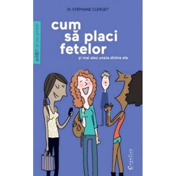Cum sa placi fetelor - Stephane Clerget, editura Didactica Publishing House