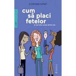 Cum sa placi fetelor - stephane clerget, editura didactica publishing house