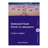 Immanuel Kant. Poezie si cunoastere - Vasilica Cotofleac, editura Institutul European