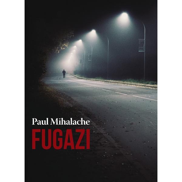 Fugazi - Paul Mihalache, editura Casa De Pariuri Literare