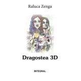 Dragostea 3D - Raluca Zenga, editura Integral