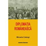 Diplomatia Romaneasca - Micaela Catargi, editura Institutul European